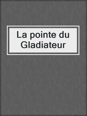 cover image of La pointe du Gladiateur