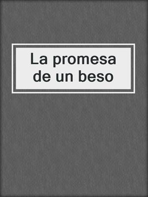 cover image of La promesa de un beso