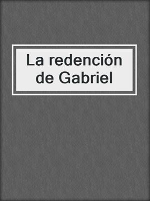 cover image of La redención de Gabriel