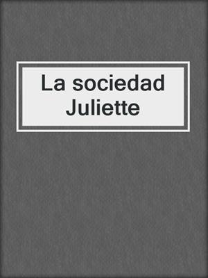 cover image of La sociedad Juliette