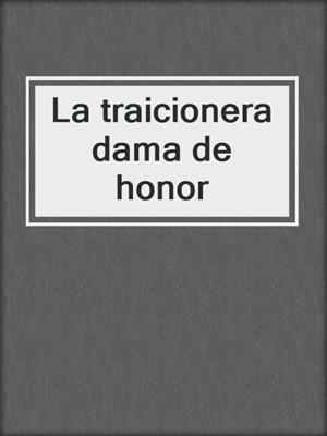 cover image of La traicionera dama de honor