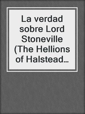 cover image of La verdad sobre Lord Stoneville (The Hellions of Halstead Hall 1)