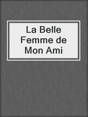 cover image of La Belle Femme de Mon Ami
