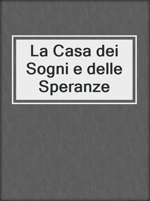 cover image of La Casa dei Sogni e delle Speranze