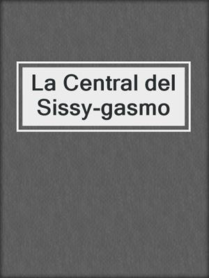 cover image of La Central del Sissy-gasmo