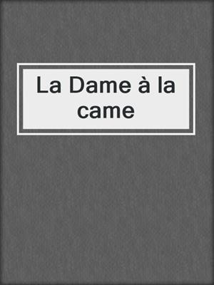 cover image of La Dame à la came