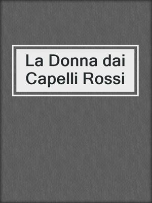 cover image of La Donna dai Capelli Rossi