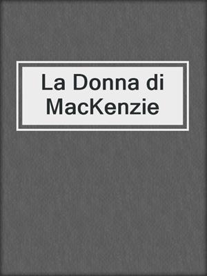 cover image of La Donna di MacKenzie