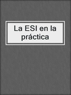 cover image of La ESI en la práctica