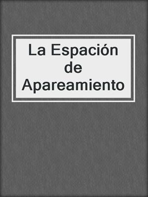 cover image of La Espación de Apareamiento