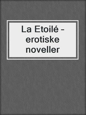 cover image of La Etoilé – erotiske noveller
