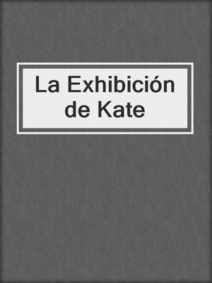 cover image of La Exhibición de Kate