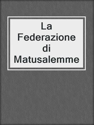 cover image of La Federazione di Matusalemme