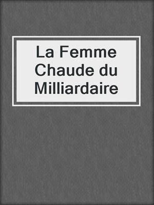 cover image of La Femme Chaude du Milliardaire