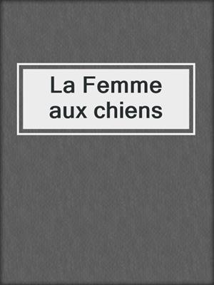 cover image of La Femme aux chiens