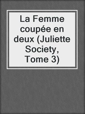 cover image of La Femme coupée en deux (Juliette Society, Tome 3)