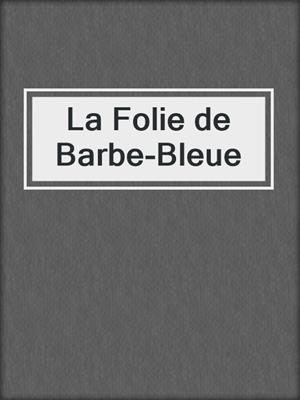 cover image of La Folie de Barbe-Bleue