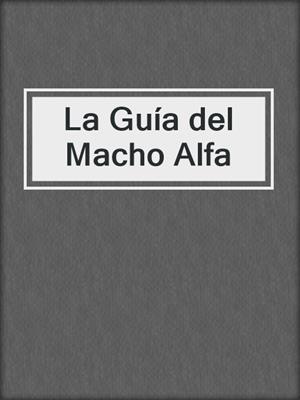 cover image of La Guía del Macho Alfa