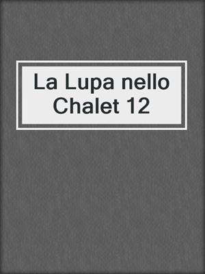 cover image of La Lupa nello Chalet 12