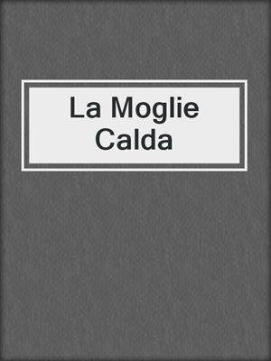 cover image of La Moglie Calda