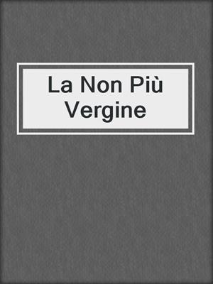 cover image of La Non Più Vergine