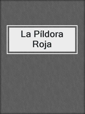 cover image of La Píldora Roja