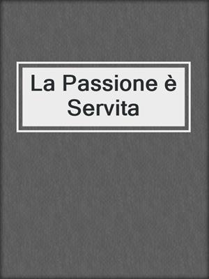 cover image of La Passione è Servita