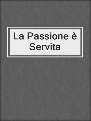 cover image of La Passione è Servita
