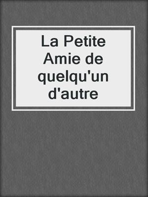 cover image of La Petite Amie de quelqu'un d'autre