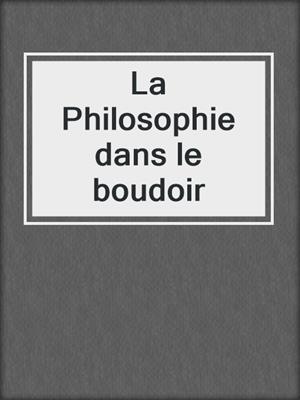 cover image of La Philosophie dans le boudoir