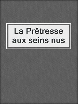 cover image of La Prêtresse aux seins nus