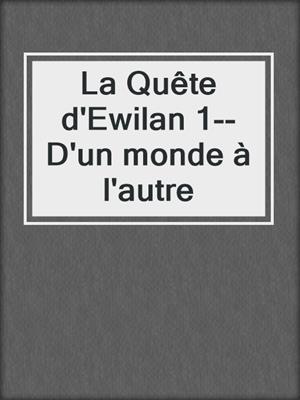 La Quête d'Ewilan 1--D'un monde à l'autre