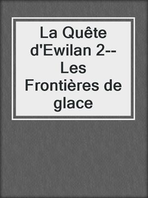La Quête d'Ewilan 2--Les Frontières de glace