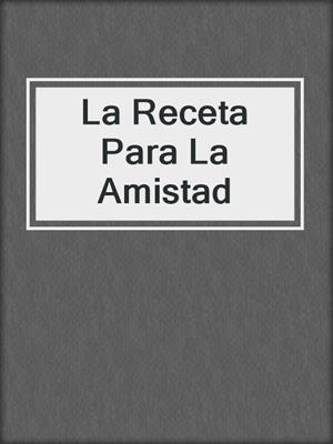 La Receta Para La Amistad
