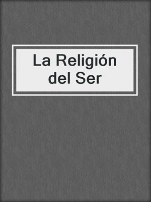 cover image of La Religión del Ser