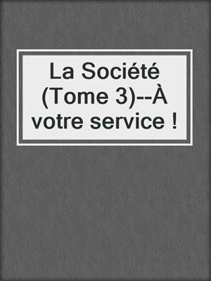 cover image of La Société (Tome 3)--À votre service !