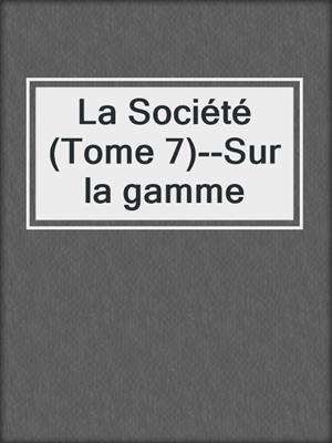 cover image of La Société (Tome 7)--Sur la gamme