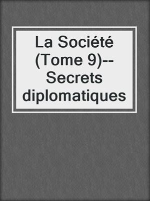 cover image of La Société (Tome 9)--Secrets diplomatiques