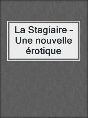 cover image of La Stagiaire – Une nouvelle érotique