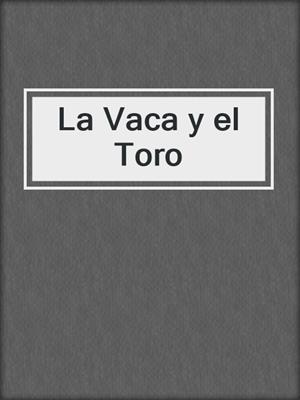 cover image of La Vaca y el Toro