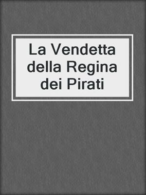 cover image of La Vendetta della Regina dei Pirati
