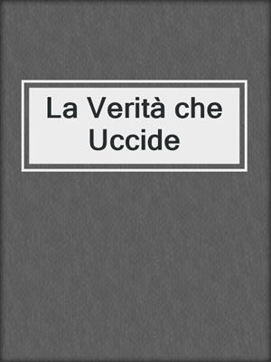 cover image of La Verità che Uccide