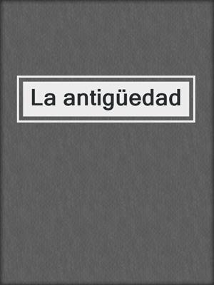 La antigüedad