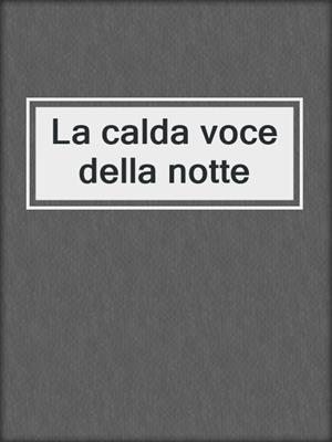 cover image of La calda voce della notte