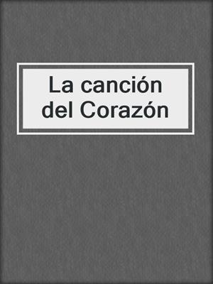 cover image of La canción del Corazón