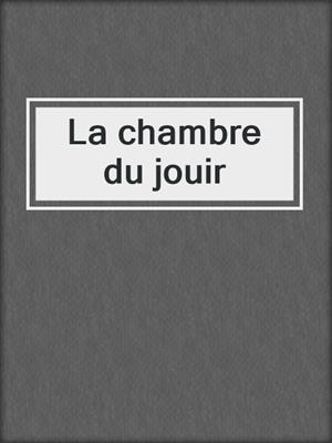cover image of La chambre du jouir