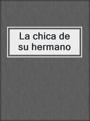 cover image of La chica de su hermano