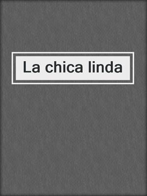 cover image of La chica linda
