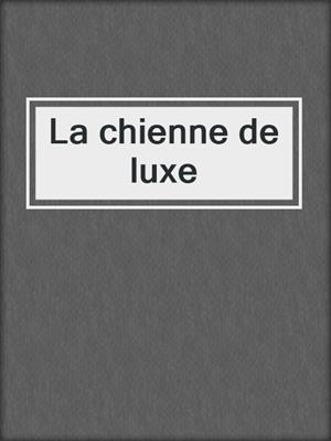 cover image of La chienne de luxe