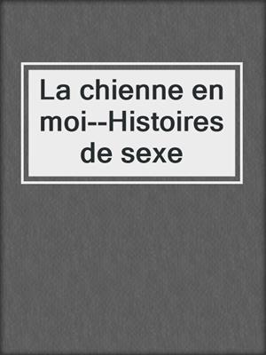 cover image of La chienne en moi--Histoires de sexe